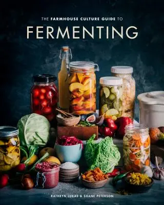 Sprievodca farmárskou kultúrou pri kvasení: Príručka o fermentácii: Príprava živých kultivovaných potravín a nápojov so 100 receptami od kimči po kombuchu [kuchárska kniha] - The Farmhouse Culture Guide to Fermenting: Crafting Live-Cultured Foods and Drinks with 100 Recipes from Kimchi to Kombucha [A Cookbook]