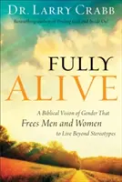 Naplno žiť: Biblický pohľad na rod, ktorý oslobodzuje mužov a ženy, aby žili mimo stereotypov - Fully Alive: A Biblical Vision of Gender That Frees Men and Women to Live Beyond Stereotypes