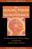 Liečivá sila neurofeedbacku: Revolučná technika LENS na obnovenie optimálnej funkcie mozgu - The Healing Power of Neurofeedback: The Revolutionary LENS Technique for Restoring Optimal Brain Function