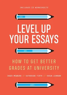 Zvýšte úroveň svojich esejí: Ako získať lepšie známky na univerzite - Level Up Your Essays: How to Get Better Grades at University