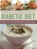 Každodenné varenie pre diabetickú diétu: Vydanie knihy: Odborné rady o liečbe cukrovky s úplným sprievodcom zdravého života a viac ako 80 chutnými receptami - Everyday Cooking for the Diabetic Diet: Expert Advice about Managing Diabetes, with a Full Guide to Healthy Living and Over 80 Delicious Recipes