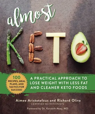 Takmer keto: Praktický prístup k chudnutiu s menším množstvom tuku a čistejšími keto potravinami - Almost Keto: A Practical Approach to Lose Weight with Less Fat and Cleaner Keto Foods