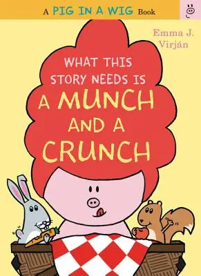 Čo tento príbeh potrebuje, je chrumkavosť a chrumkavosť - What This Story Needs Is a Munch and a Crunch
