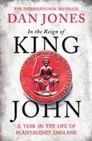 Za vlády kráľa Jána - Rok v živote Plantagenetovho Anglicka - In the Reign of King John - A Year in the Life of Plantagenet England