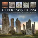 Keltská mystika: Duchovný sprievodca múdrosťou starých ľudí - Celtic Mysticism: A Spiritual Guide to the Wisdom of the Ancients
