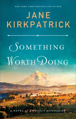 Niečo, čo stojí za to urobiť: A Novel of an Early Suffragist - Something Worth Doing: A Novel of an Early Suffragist