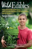 Divoké jedlá: Praktický sprievodca hľadaním potravy s jednoduchou identifikáciou 60 jedlých rastlín a 67 receptami - Wild Edibles: A Practical Guide to Foraging, with Easy Identification of 60 Edible Plants and 67 Recipes