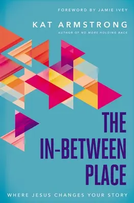 Medzipriestor: Kde Ježiš mení váš príbeh - The In-Between Place: Where Jesus Changes Your Story