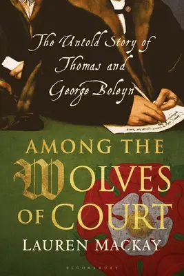 Medzi dvornými vlkmi: Nevypovedaný príbeh Thomasa a Georgea Boleynovcov - Among the Wolves of Court: The Untold Story of Thomas and George Boleyn