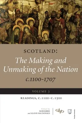 Škótsko: The Making and Unmaking of the Nation C.1100-1707: Volume 3 Readings, C1100-1500 - Scotland: The Making and Unmaking of the Nation C.1100-1707: Volume 3 Readings, C1100-1500