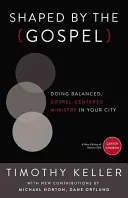 Formované evanjeliom: Vyvážená služba zameraná na evanjelium vo vašom meste - Shaped by the Gospel: Doing Balanced, Gospel-Centered Ministry in Your City