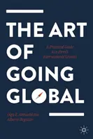 The Art of Going Global: A Practical Guide to a Firm's International Growth