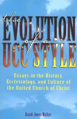 Vývoj štýlu Ucc: História, ekleziológia a kultúra Zjednotenej cirkvi Kristovej - The Evolution of a Ucc Style: History, Ecclesiology, and Culture of the United Church of Christ