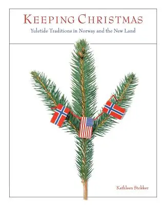 Zachovanie Vianoc: Vianočné tradície v Nórsku a v Novej Zemi - Keeping Christmas: Yuletide Traditions in Norway and the New Land