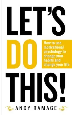 Let's Do This!: Ako pomocou motivačnej psychológie zmeniť svoje návyky a zmeniť svoj život - Let's Do This!: How to Use Motivational Psychology to Change Your Habits and Change Your Life