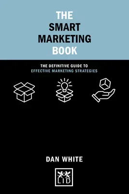 Kniha o inteligentnom marketingu: Kniha: Inteligentný marketing: Definitívny sprievodca efektívnymi marketingovými stratégiami - The Smart Marketing Book: The Definitive Guide to Effective Marketing Strategies