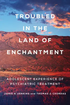 Problémy v krajine kúziel: Skúsenosti dospievajúcich s psychiatrickou liečbou - Troubled in the Land of Enchantment: Adolescent Experience of Psychiatric Treatment