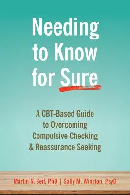 Potreba mať istotu: Príručka založená na Cbt na prekonanie nutkavého preverovania a hľadania uistenia - Needing to Know for Sure: A Cbt-Based Guide to Overcoming Compulsive Checking and Reassurance Seeking