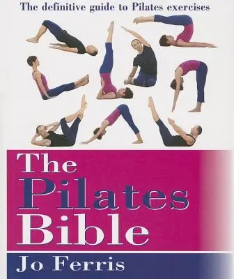 Pilatesova biblia: Definitívny sprievodca cvičením pilatesu - The Pilates Bible: The Definitive Guide to Pilates Excercise