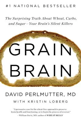 Grain Brain: Prekvapujúca pravda o pšenici, sacharidoch a cukre - tichých zabijakoch vášho mozgu - Grain Brain: The Surprising Truth about Wheat, Carbs, and Sugar--Your Brain's Silent Killers