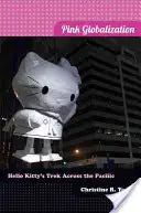Ružová globalizácia: Hello Kitty na ceste naprieč Tichým oceánom - Pink Globalization: Hello Kitty's Trek Across the Pacific