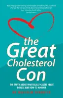 Veľký podvod s cholesterolom: Pravda o tom, čo skutočne spôsobuje srdcové choroby a ako sa im vyhnúť - The Great Cholesterol Con: The Truth about What Really Causes Heart Disease and How to Avoid It