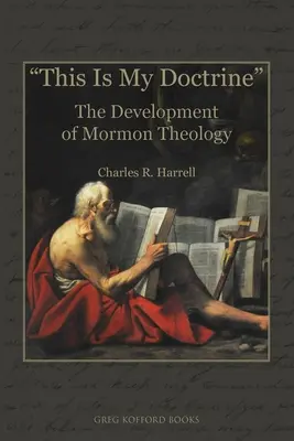 Toto je moja doktrína: Vývoj mormónskej teológie - This Is My Doctrine: The Development of Mormon Theology