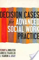 Rozhodovacie prípady pre pokročilú prax sociálnej práce: Konfrontácia so zložitosťou - Decision Cases for Advanced Social Work Practice: Confronting Complexity
