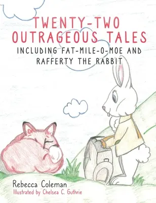 Dvadsaťdva poburujúcich príbehov: Vrátane Tlustého Mile-O-Moe a králika Raffertyho - Twenty-Two Outrageous Tales: Including Fat-Mile-O-Moe and Rafferty the Rabbit