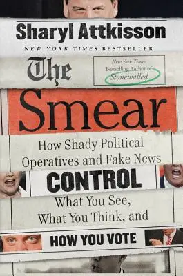 Šmejd: Ako pochybní politickí agenti a falošné správy kontrolujú, čo vidíte, čo si myslíte a ako volíte - The Smear: How Shady Political Operatives and Fake News Control What You See, What You Think, and How You Vote