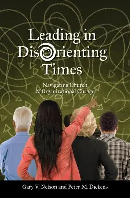Vedenie v dezorientujúcich časoch: Vydanie: Navigácia v cirkevných a organizačných zmenách - Leading in Disorienting Times: Navigating Church & Organizational Change