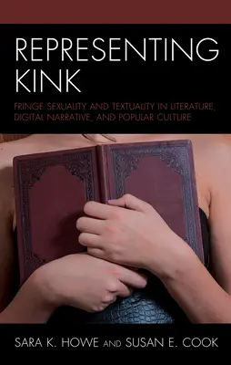 Reprezentácia zvrátenosti: Kink: okrajová sexualita a textovosť v literatúre, digitálnom rozprávaní a populárnej kultúre - Representing Kink: Fringe Sexuality and Textuality in Literature, Digital Narrative, and Popular Culture