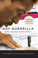 Gay Guerrilla: Julius Eastman a jeho hudba - Gay Guerrilla: Julius Eastman and His Music