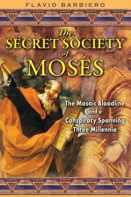 Tajná Mojžišova spoločnosť: Mojžišova krvná skupina a sprisahanie trvajúce tri tisícročia - The Secret Society of Moses: The Mosaic Bloodline and a Conspiracy Spanning Three Millennia