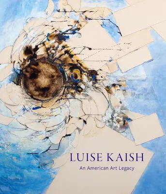 Luise Kaishová: Americký umelecký odkaz - Luise Kaish: An American Art Legacy