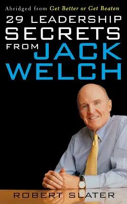 29 tajomstiev vedenia od Jacka Welcha - 29 Leadership Secrets from Jack Welch