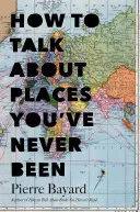 Ako hovoriť o miestach, kde ste nikdy neboli: O význame cestovania v kresle - How to Talk about Places You've Never Been: On the Importance of Armchair Travel