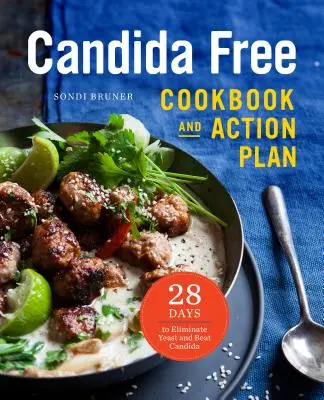 Kuchárska kniha a akčný plán bez kandidy: 28 dní boja proti kvasinkám a candide - The Candida Free Cookbook and Action Plan: 28 Days to Fight Yeast and Candida