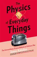 Fyzika každodenných vecí - Mimoriadna veda za obyčajným dňom - Physics of Everyday Things - The Extraordinary Science Behind an Ordinary Day
