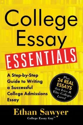 Základy vysokoškolskej eseje: Sprievodca krok za krokom, ako napísať úspešnú esej na prijímacie konanie na vysokú školu - College Essay Essentials: A Step-By-Step Guide to Writing a Successful College Admissions Essay