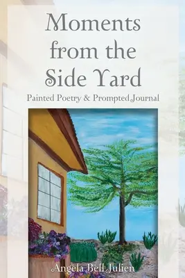 Momentky z vedľajšieho dvora: Maľovaná poézia a denník s podnetmi - Moments from the Side Yard: Painted Poetry and Prompted Journal