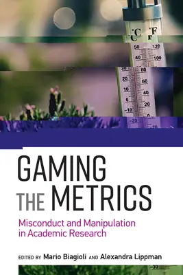 Gaming the Metrics: Zlé správanie a manipulácia v akademickom výskume - Gaming the Metrics: Misconduct and Manipulation in Academic Research