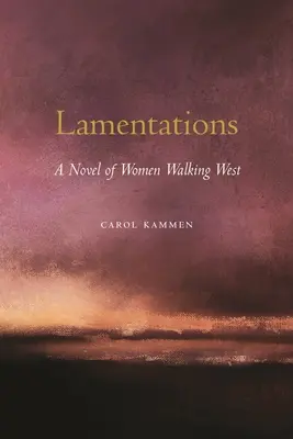 Lamentácie: A Novel of Women Walking West - Lamentations: A Novel of Women Walking West