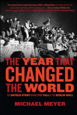 Rok, ktorý zmenil svet: Nevypovedaný príbeh o páde Berlínskeho múru - The Year That Changed the World: The Untold Story Behind the Fall of the Berlin Wall