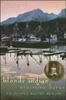 Blonďavá indiánka: Spomienky aljašských domorodcov - Blonde Indian: An Alaska Native Memoir
