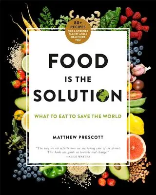 Jedlo je riešenie: Čo jesť, aby sme zachránili svet: 80+ receptov pre zelenšiu planétu a zdravšie telo - Food Is the Solution: What to Eat to Save the World--80+ Recipes for a Greener Planet and a Healthier You