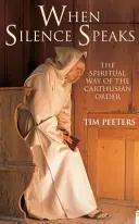 Keď mlčanie hovorí: Duchovná cesta kartuziánskeho rádu - When Silence Speaks: The Spiritual Way of the Carthusian Order