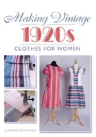 Výroba vintage oblečenia pre ženy z 20. rokov minulého storočia - Making Vintage 1920s Clothes for Women