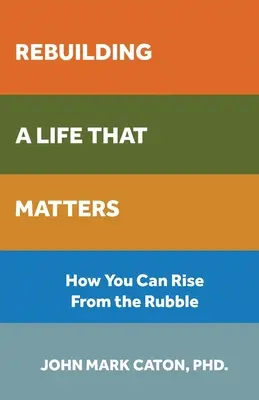 Obnovenie života, na ktorom záleží: Ako môžete povstať z trosiek - Rebuilding a Life That Matters: How You Can Rise from the Rubble