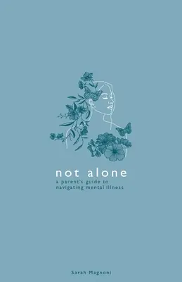 Nie sám: Sprievodca pre rodičov, ako sa vyrovnať s duševnou chorobou - Not Alone: A Parent's Guide to Navigating Mental Illness